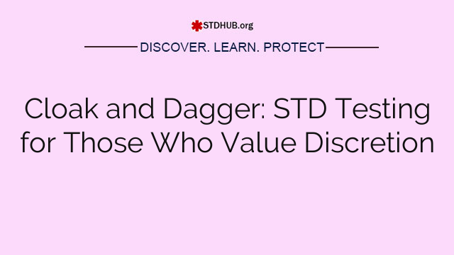 Cloak and Dagger: STD Testing for Those Who Value Discretion