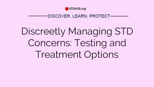 Discreetly Managing STD Concerns: Testing and Treatment Options