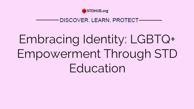 Embracing Identity: LGBTQ+ Empowerment Through STD Education