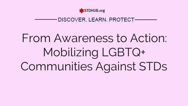 From Awareness to Action: Mobilizing LGBTQ+ Communities Against STDs