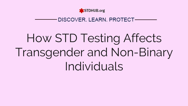 How STD Testing Affects Transgender and Non-Binary Individuals