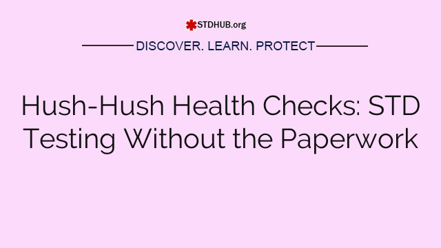 Hush-Hush Health Checks: STD Testing Without the Paperwork