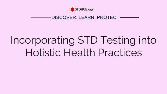 Incorporating STD Testing into Holistic Health Practices