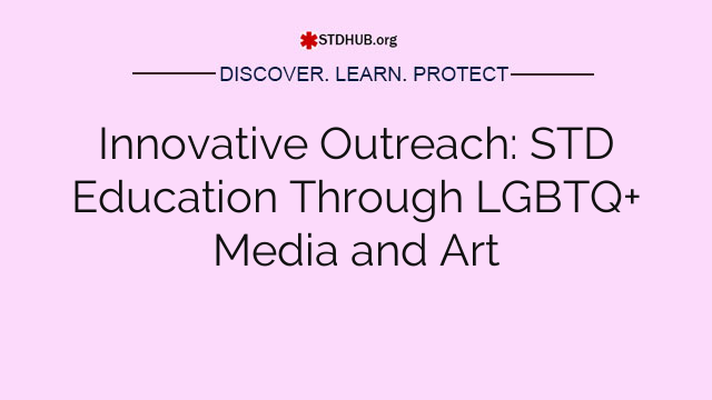 Innovative Outreach: STD Education Through LGBTQ+ Media and Art