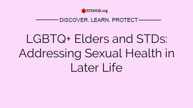 LGBTQ+ Elders and STDs: Addressing Sexual Health in Later Life