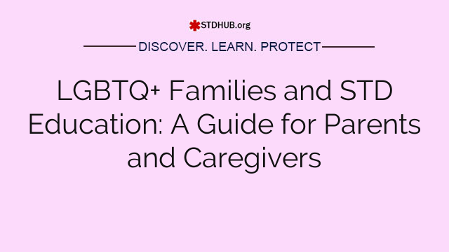 LGBTQ+ Families and STD Education: A Guide for Parents and Caregivers