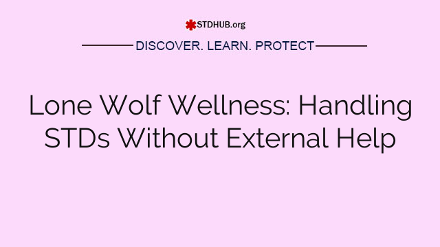 Lone Wolf Wellness: Handling STDs Without External Help