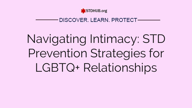 Navigating Intimacy: STD Prevention Strategies for LGBTQ+ Relationships