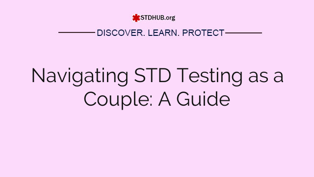 Navigating STD Testing as a Couple: A Guide