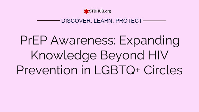 PrEP Awareness: Expanding Knowledge Beyond HIV Prevention in LGBTQ+ Circles