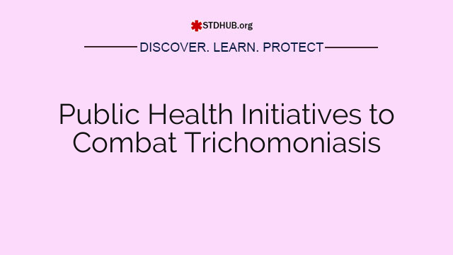 Public Health Initiatives to Combat Trichomoniasis