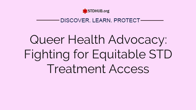 Queer Health Advocacy: Fighting for Equitable STD Treatment Access