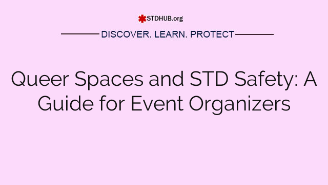 Queer Spaces and STD Safety: A Guide for Event Organizers