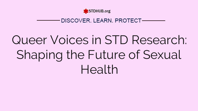 Queer Voices in STD Research: Shaping the Future of Sexual Health