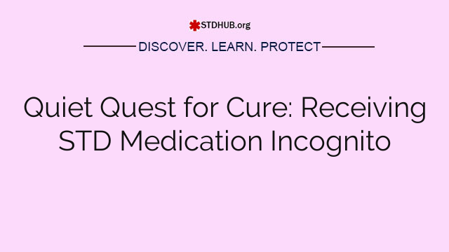 Quiet Quest for Cure: Receiving STD Medication Incognito