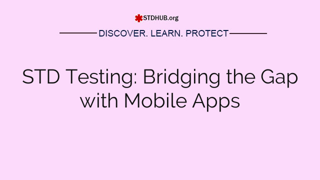 STD Testing: Bridging the Gap with Mobile Apps