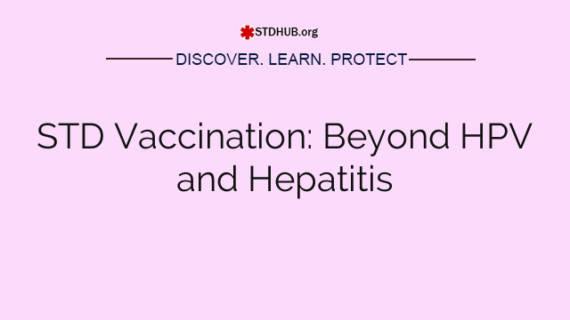 STD Vaccination: Beyond HPV and Hepatitis