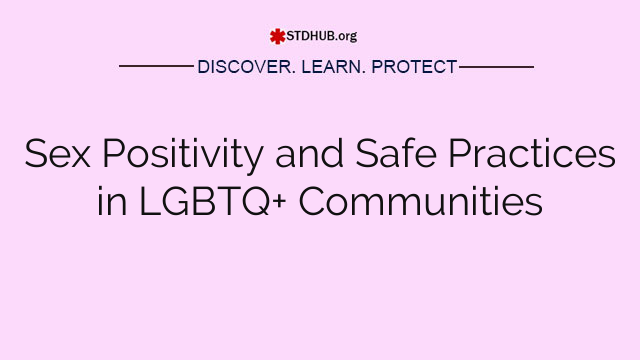 Sex Positivity and Safe Practices in LGBTQ+ Communities