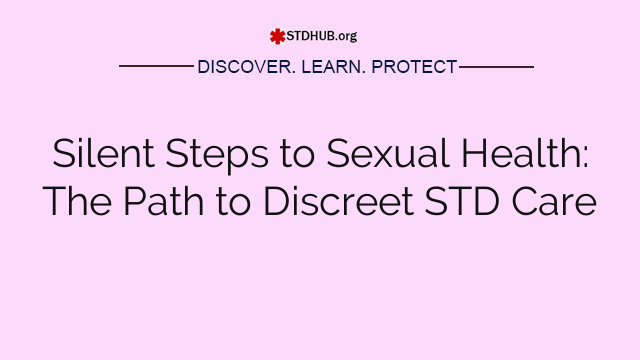 Silent Steps to Sexual Health: The Path to Discreet STD Care