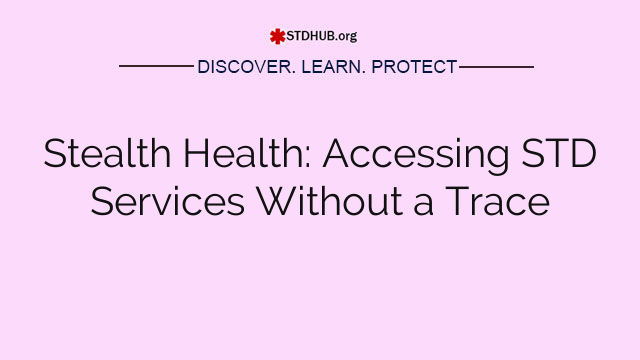 Stealth Health: Accessing STD Services Without a Trace