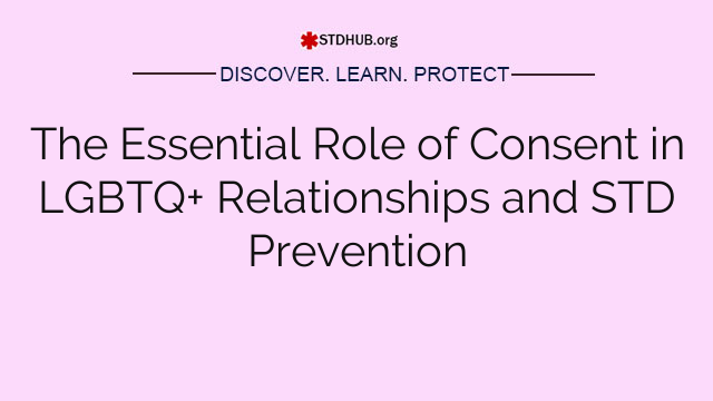 The Essential Role of Consent in LGBTQ+ Relationships and STD Prevention