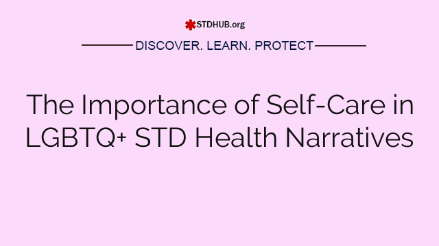 The Importance of Self-Care in LGBTQ+ STD Health Narratives