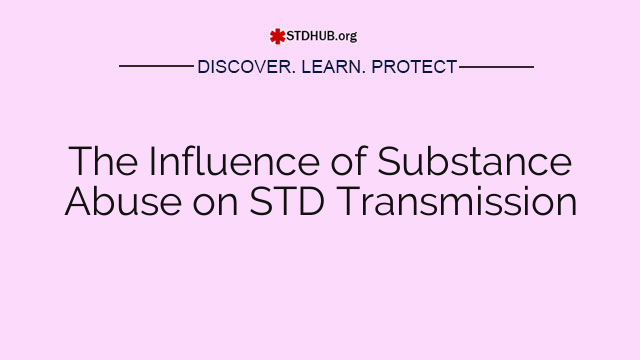 The Influence of Substance Abuse on STD Transmission