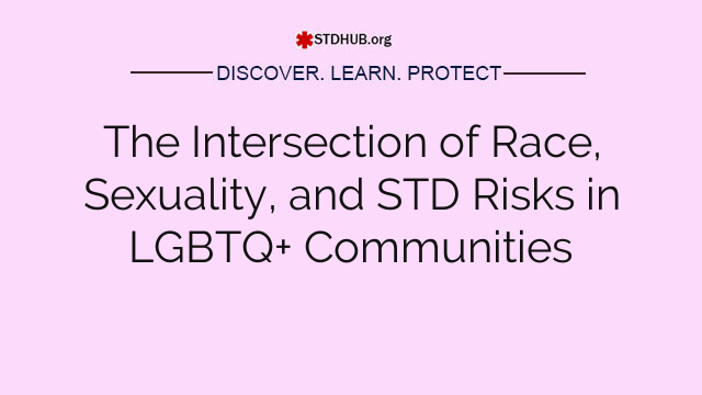 The Intersection of Race, Sexuality, and STD Risks in LGBTQ+ Communities