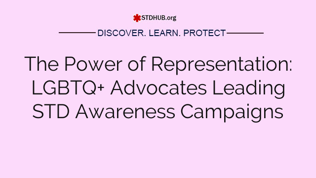 The Power of Representation: LGBTQ+ Advocates Leading STD Awareness Campaigns