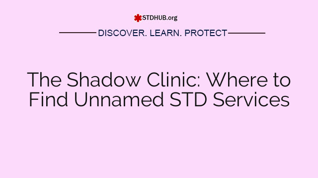 The Shadow Clinic: Where to Find Unnamed STD Services