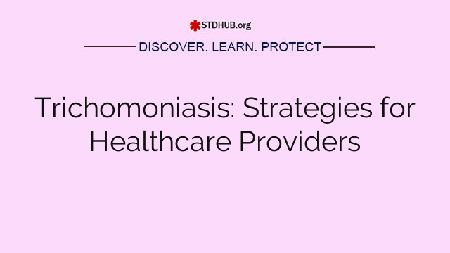 Trichomoniasis: Strategies for Healthcare Providers