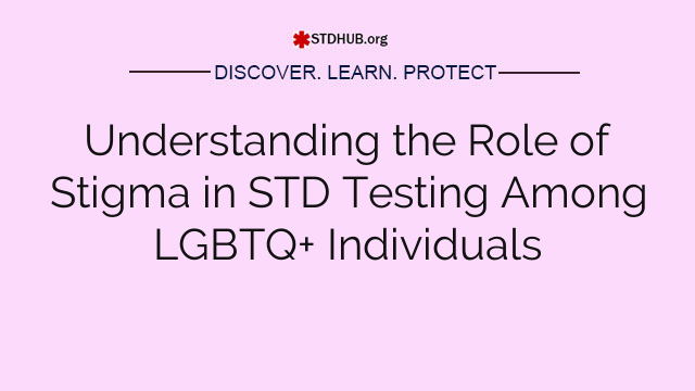 Understanding the Role of Stigma in STD Testing Among LGBTQ+ Individuals