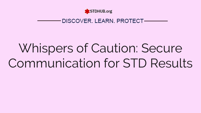 Whispers of Caution: Secure Communication for STD Results