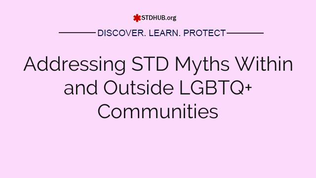 Addressing STD Myths Within and Outside LGBTQ+ Communities
