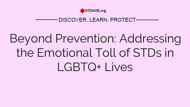 Beyond Prevention: Addressing the Emotional Toll of STDs in LGBTQ+ Lives