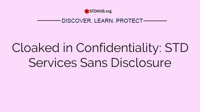 Cloaked in Confidentiality: STD Services Sans Disclosure