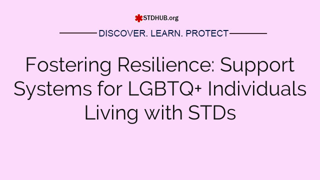 Fostering Resilience: Support Systems for LGBTQ+ Individuals Living with STDs