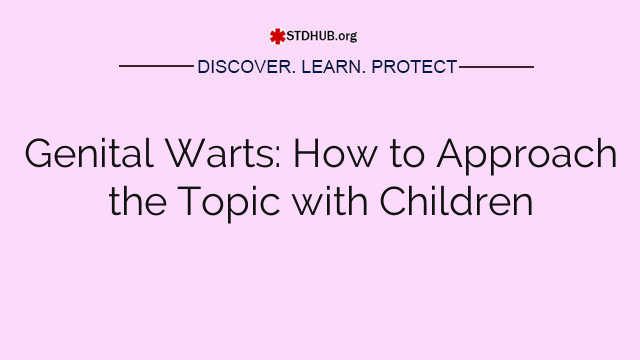 Genital Warts: How to Approach the Topic with Children