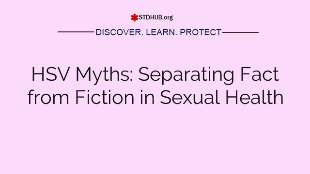 HSV Myths: Separating Fact from Fiction in Sexual Health