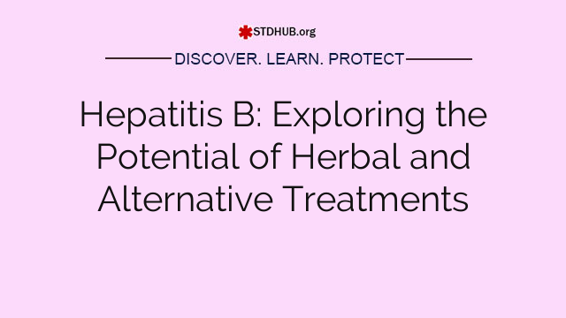 Hepatitis B: Exploring the Potential of Herbal and Alternative Treatments