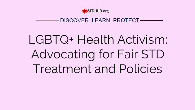 LGBTQ+ Health Activism: Advocating for Fair STD Treatment and Policies
