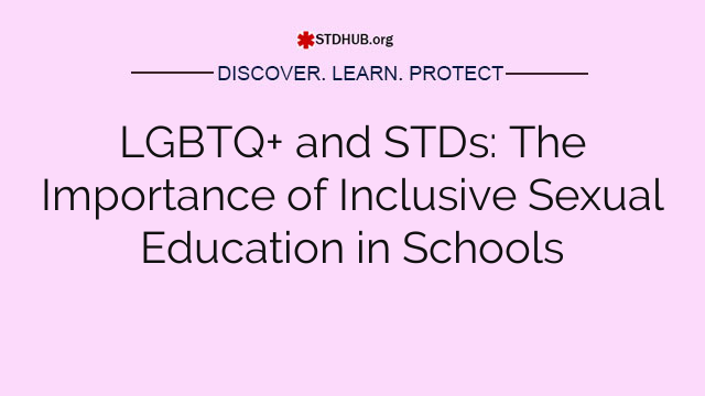 LGBTQ+ and STDs: The Importance of Inclusive Sexual Education in Schools