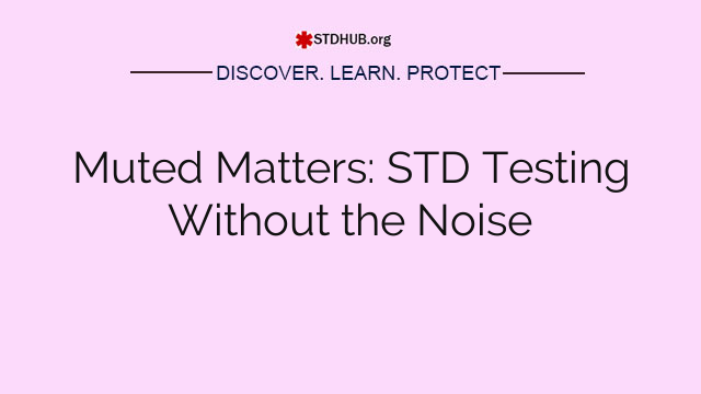 Muted Matters: STD Testing Without the Noise