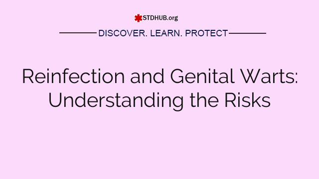 Reinfection and Genital Warts: Understanding the Risks