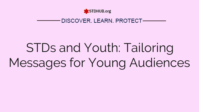 STDs and Youth: Tailoring Messages for Young Audiences