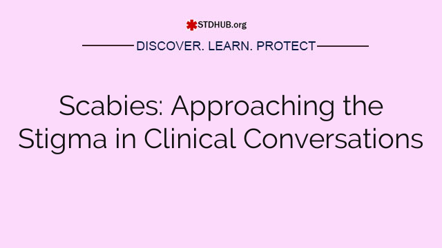 Scabies: Approaching the Stigma in Clinical Conversations