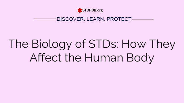 The Biology of STDs: How They Affect the Human Body