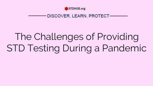 The Challenges of Providing STD Testing During a Pandemic