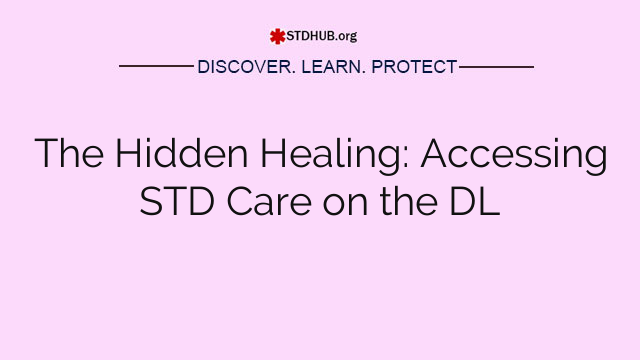 The Hidden Healing: Accessing STD Care on the DL