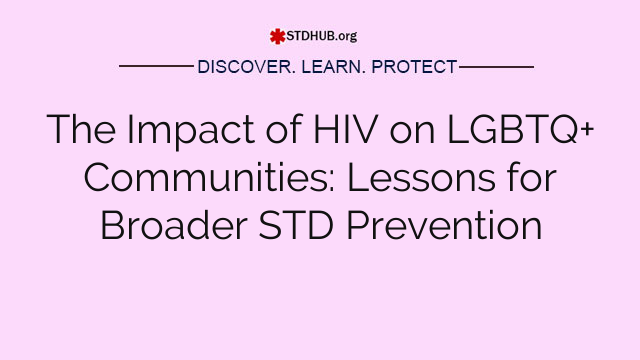 The Impact of HIV on LGBTQ+ Communities: Lessons for Broader STD Prevention